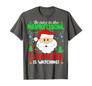Funny shirts V-neck Tank top Hoodie sweatshirt usa uk au ca gifts for Be Nice To The Paraprofessional Santa Is Watching Xmas Gifts T-Shirt 1376719