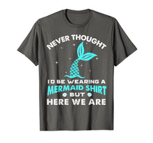 Ladda upp bild till gallerivisning, Never Thought I'd Be Wearing A Mermaid Shirt But Here We Are 116703
