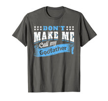 Ladda upp bild till gallerivisning, Don&#39;t Make Me Call My Godfather Funny Quote Gifts Godchild T-Shirt-319423

