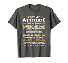 Ladda upp bild till gallerivisning, Funny shirts V-neck Tank top Hoodie sweatshirt usa uk au ca gifts for I Get My Attitude From My Freakin' Awesome Daddy Gift T-Shirt 710548

