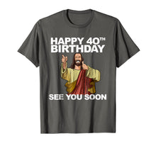 Ladda upp bild till gallerivisning, Jesus Happy 40th Birthday See You Soon shirt funny b-day tee 271336
