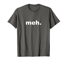 Ladda upp bild till gallerivisning, Funny shirts V-neck Tank top Hoodie sweatshirt usa uk au ca gifts for Meh Sarcastic Comical Novelty T-shirt 1178090
