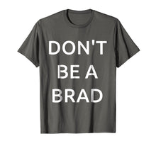 Ladda upp bild till gallerivisning, Funny shirts V-neck Tank top Hoodie sweatshirt usa uk au ca gifts for Don't be a Brad funny Tshirt for all the Brads and Chads 2742571
