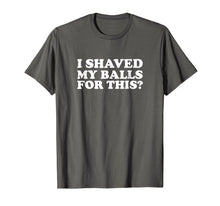 Ladda upp bild till gallerivisning, Funny shirts V-neck Tank top Hoodie sweatshirt usa uk au ca gifts for Mens I Shaved My Balls For This Funny T Shirt 447873
