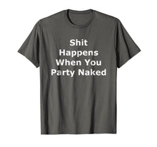 Ladda upp bild till gallerivisning, Shit Happens When You Party Naked Shirt 697170
