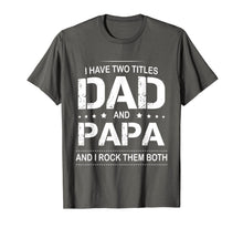 Ladda upp bild till gallerivisning, I Have Two Titles Dad and Papa I Rock Them Both Father Shirt 53546
