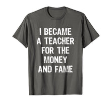 Ladda upp bild till gallerivisning, Funny shirts V-neck Tank top Hoodie sweatshirt usa uk au ca gifts for I Became A Teacher For The Money And Fame Funny T-Shirt 2007532
