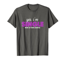 Ladda upp bild till gallerivisning, Yes, I'm Single Now is Your Chance Ready Funny T-shirt 795534
