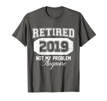 Ladda upp bild till gallerivisning, Retired 2019 Not My Problem Anymore Funny Retirement Gift 161612
