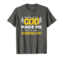 Ladda upp bild till gallerivisning, When God Made Me He Was Just Showing Off God Faith Shirt 793595
