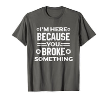 Ladda upp bild till gallerivisning, I'm Here Because You Broke Something Funny Handyman T-Shirt
