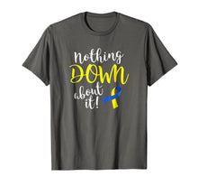 Ladda upp bild till gallerivisning, Funny shirts V-neck Tank top Hoodie sweatshirt usa uk au ca gifts for Nothing Down About it Shirt Down Syndrome Awareness t-shirt 2097918
