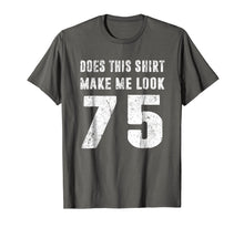Ladda upp bild till gallerivisning, Funny shirts V-neck Tank top Hoodie sweatshirt usa uk au ca gifts for Does This Shirt Make Me Look 75 T-Shirt 75th Birthday Gifts 2020791

