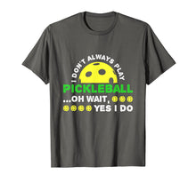 Ladda upp bild till gallerivisning, Funny shirts V-neck Tank top Hoodie sweatshirt usa uk au ca gifts for I Don't Always Play Pickleball T Shirt 4125626
