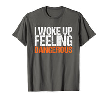 Ladda upp bild till gallerivisning, Mens I Woke Up Feeling Dangerous T-Shirt 77188
