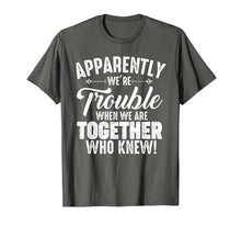 Ladda upp bild till gallerivisning, Funny shirts V-neck Tank top Hoodie sweatshirt usa uk au ca gifts for Apparently We&#39;re Trouble When We Are Together Who Knew Gifts 1966049

