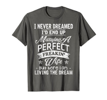 Ladda upp bild till gallerivisning, Funny shirts V-neck Tank top Hoodie sweatshirt usa uk au ca gifts for Mens I Never Dreamed Marrying A Perfect Freakin' Wife, Father's 1918930
