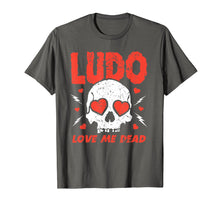 Ladda upp bild till gallerivisning, Funny shirts V-neck Tank top Hoodie sweatshirt usa uk au ca gifts for Ludo Love Me Dead - T-shirt For Men Women 2192847
