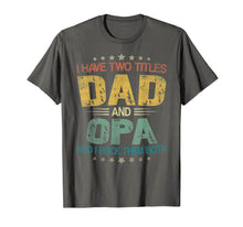 Ladda upp bild till gallerivisning, I Have Two Titles Dad &amp; Opa Funny Tshirt Fathers Day Gift 117631
