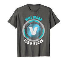 Ladda upp bild till gallerivisning, Will Work For V-Bucks Funny Gamer V Bucks Shirt 78839
