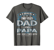 Ladda upp bild till gallerivisning, I Have Two Titles Dad And Papa Funny Tshirt Fathers Day Gift 19973
