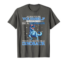 Ladda upp bild till gallerivisning, Funny shirts V-neck Tank top Hoodie sweatshirt usa uk au ca gifts for Always be Yourself Unless you can be a DINOSAUR T-Shirt 1221986
