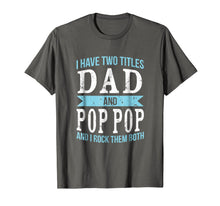 Ladda upp bild till gallerivisning, I Have Two Titles Dad &amp; Pop Pop Father Grandpa Gift T-Shirt 100377
