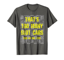 Ladda upp bild till gallerivisning, Funny shirts V-neck Tank top Hoodie sweatshirt usa uk au ca gifts for That's Too Many Slot Cars Funny Racing Collector T-Shirt 408346
