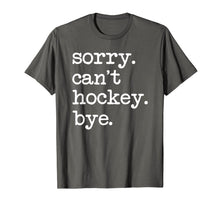 Ladda upp bild till gallerivisning, Sorry Can't Hockey Bye Funny Hockey Lover Gifts T-Shirt-749428
