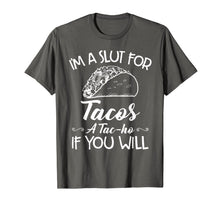 Ladda upp bild till gallerivisning, I'm A Slut For Tacos A Tacho If You Will T-Shirt959172
