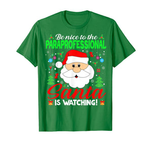 Funny shirts V-neck Tank top Hoodie sweatshirt usa uk au ca gifts for Be Nice To The Paraprofessional Santa Is Watching Xmas Gifts T-Shirt 1376719