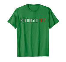 Ladda upp bild till gallerivisning, Funny shirts V-neck Tank top Hoodie sweatshirt usa uk au ca gifts for But Did You Die T-Shirt 1143731

