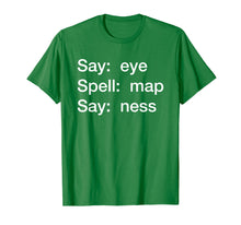 Ladda upp bild till gallerivisning, Funny shirts V-neck Tank top Hoodie sweatshirt usa uk au ca gifts for Say: eye,  Spell: map,  Say: ness Shirt Funny Bar Pub 2110127
