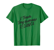 Ladda upp bild till gallerivisning, I Teach Tiny Humans to Dance T-Shirt Funny Dancer Teacher 298365
