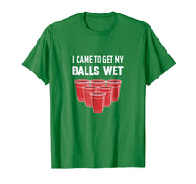 Ladda upp bild till gallerivisning, Funny shirts V-neck Tank top Hoodie sweatshirt usa uk au ca gifts for I Came To Get My Balls Wet Beer Pong Frat T-Shirt 1320279
