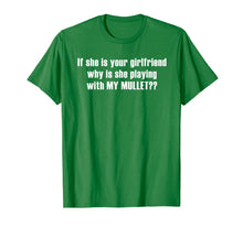 Ladda upp bild till gallerivisning, If she is your girlfriend why is she playing with my mullet? T-Shirt 402780
