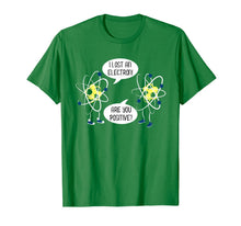 Ladda upp bild till gallerivisning, I Lost An Electron Are You Positive T-Shirt 1215822
