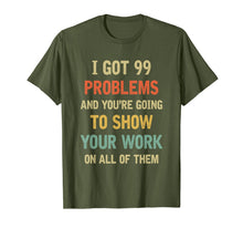 Ladda upp bild till gallerivisning, I Got 99 Problems Show Your Work Funny Math Teacher Gift T-Shirt 232293
