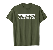 Ladda upp bild till gallerivisning, Funny shirts V-neck Tank top Hoodie sweatshirt usa uk au ca gifts for Keep Talking I'm Diagnosing You Graphic Tee novelty psych 3846277
