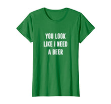 Ladda upp bild till gallerivisning, Funny shirts V-neck Tank top Hoodie sweatshirt usa uk au ca gifts for You Look Like I Need A Beer Funny T-Shirt 2012396
