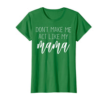 Ladda upp bild till gallerivisning, Funny shirts V-neck Tank top Hoodie sweatshirt usa uk au ca gifts for Don&#39;t Make Me Act Like My Mama T Shirt - Mothers Day Gifts 2913196
