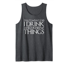 Ladda upp bild till gallerivisning, THAT'S WHAT I DO I DRINK AND I KNOW THINGS Design Tank Top 180350
