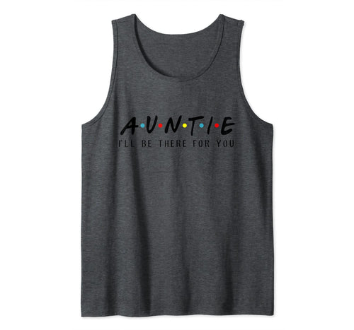 Auntie I'll Be There For You T-Shirt, Aunties Birthday Gifts Tank Top 753729