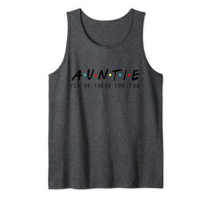 Auntie I'll Be There For You T-Shirt, Aunties Birthday Gifts Tank Top 753729
