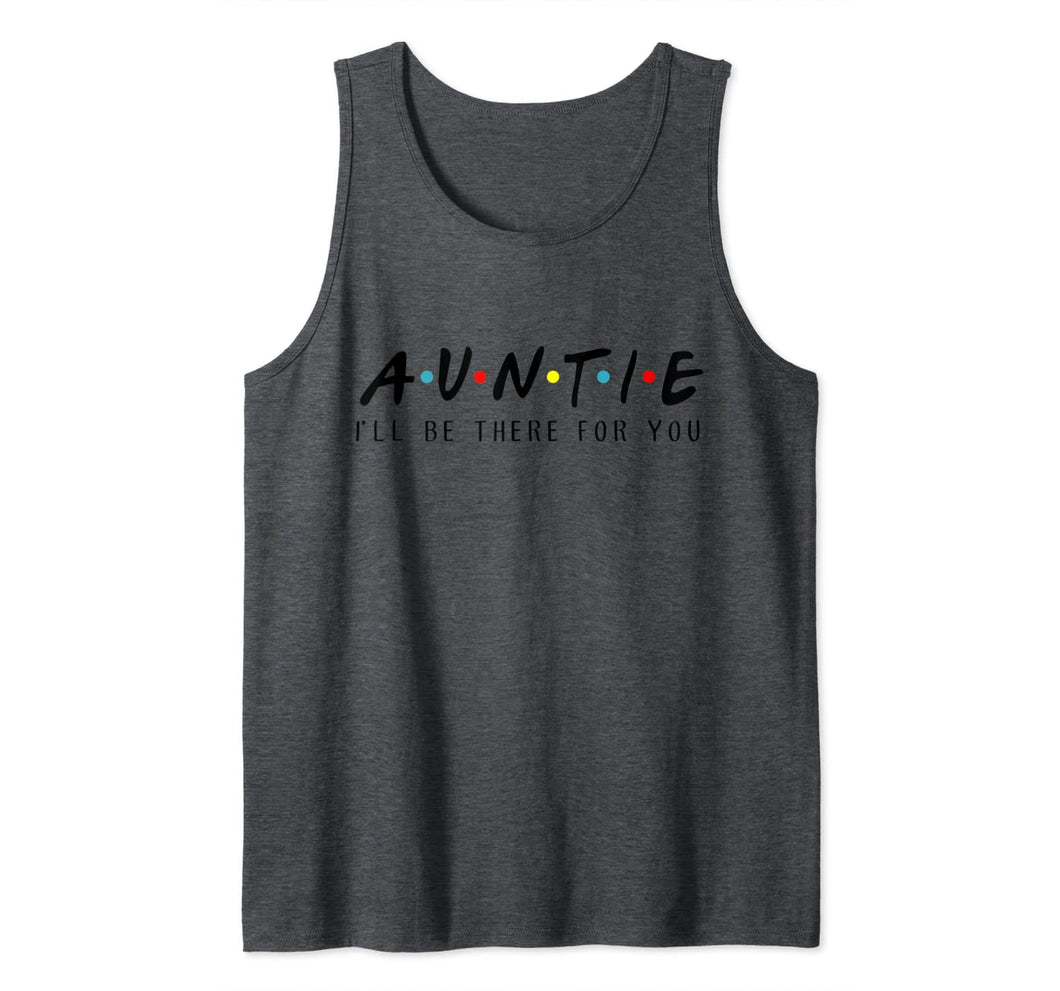 Auntie I'll Be There For You T-Shirt, Aunties Birthday Gifts Tank Top 753729