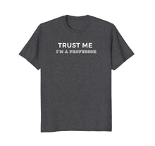 Ladda upp bild till gallerivisning, Trust Me I'm A Professor T-Shirt
