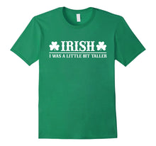 Ladda upp bild till gallerivisning, Funny shirts V-neck Tank top Hoodie sweatshirt usa uk au ca gifts for Irish I Was A Little Bit Taller T-shirt St Patrick's Day 1967575
