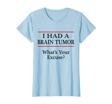 Ladda upp bild till gallerivisning, Funny shirts V-neck Tank top Hoodie sweatshirt usa uk au ca gifts for I HAD A BRAIN TUMOR - What's Your Excuse? - Tshirt | Surgery 1913545
