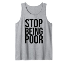 Ladda upp bild till gallerivisning, Stop Being Poor Tank Top Womens And Mens Tank Top

