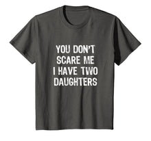 Ladda upp bild till gallerivisning, You Don't Scare Me I Have Two Daughters 2 T-Shirt 182641
